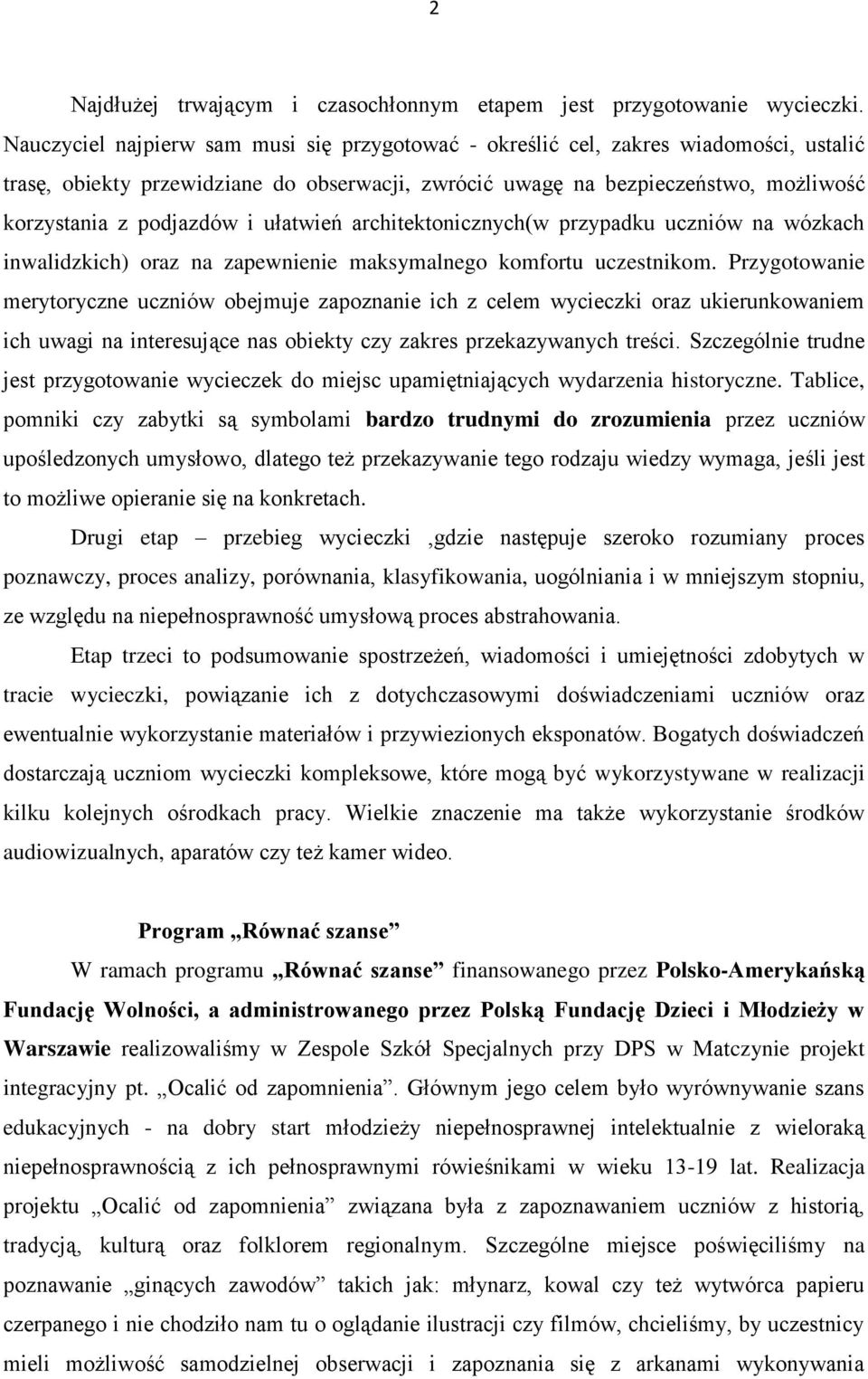 ułatwień architektonicznych(w przypadku uczniów na wózkach inwalidzkich) oraz na zapewnienie maksymalnego komfortu uczestnikom.