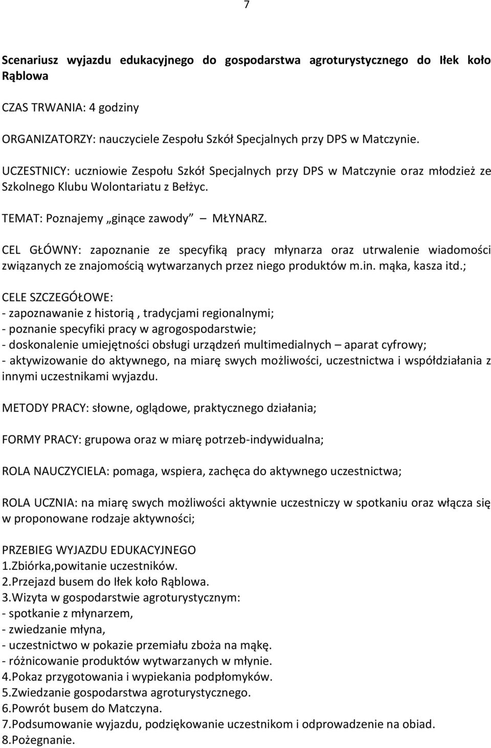 CEL GŁÓWNY: zapoznanie ze specyfiką pracy młynarza oraz utrwalenie wiadomości związanych ze znajomością wytwarzanych przez niego produktów m.in. mąka, kasza itd.