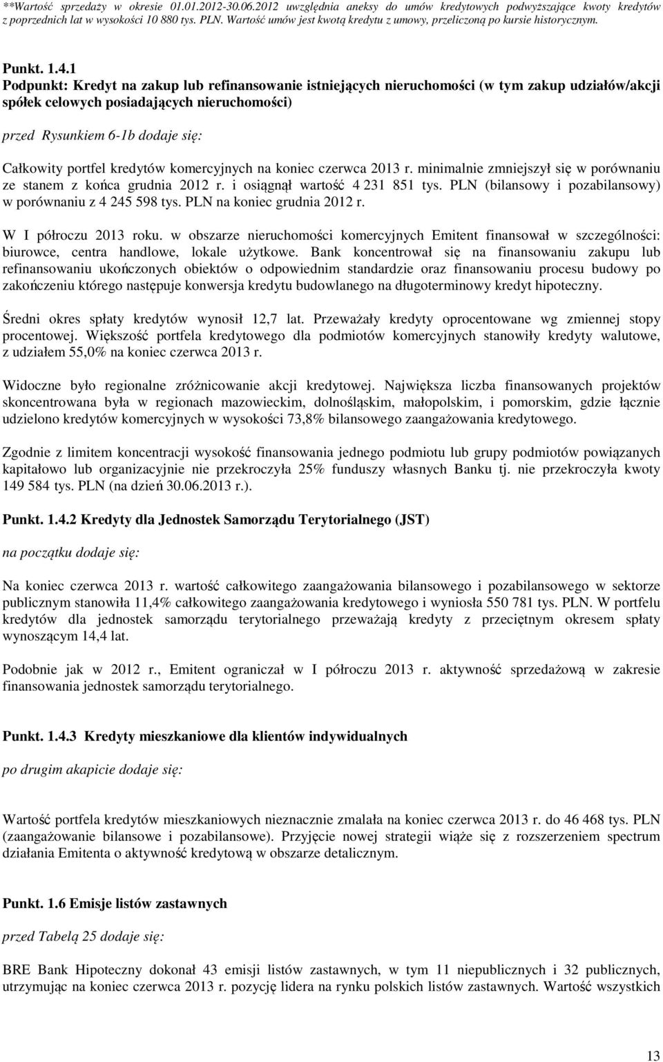 1 Podpunkt: Kredyt na zakup lub refinansowanie istniejących nieruchomości (w tym zakup udziałów/akcji spółek celowych posiadających nieruchomości) przed Rysunkiem 6-1b dodaje się: Całkowity portfel