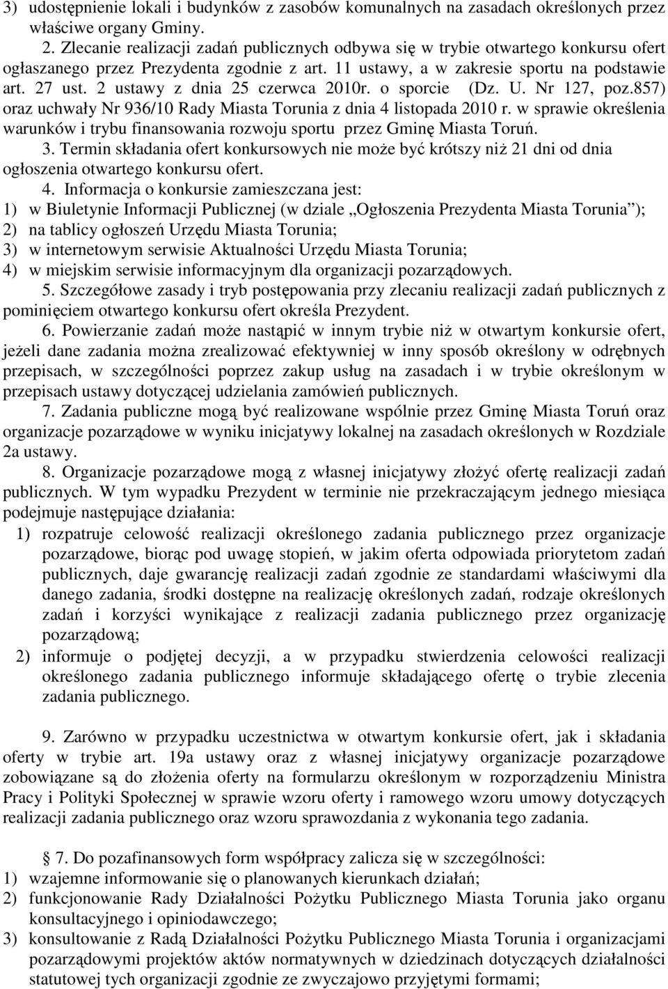 2 ustawy z dnia 25 czerwca 2010r. o sporcie (Dz. U. Nr 127, poz.857) oraz uchwały Nr 936/10 Rady Miasta Torunia z dnia 4 listopada 2010 r.