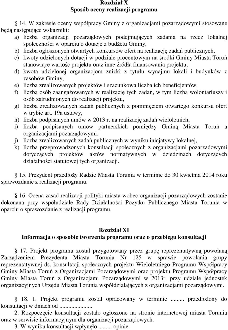 oparciu o dotacje z budżetu Gminy, b) liczba ogłoszonych otwartych konkursów ofert na realizację zadań publicznych, c) kwoty udzielonych dotacji w podziale procentowym na środki Gminy Miasta Toruń