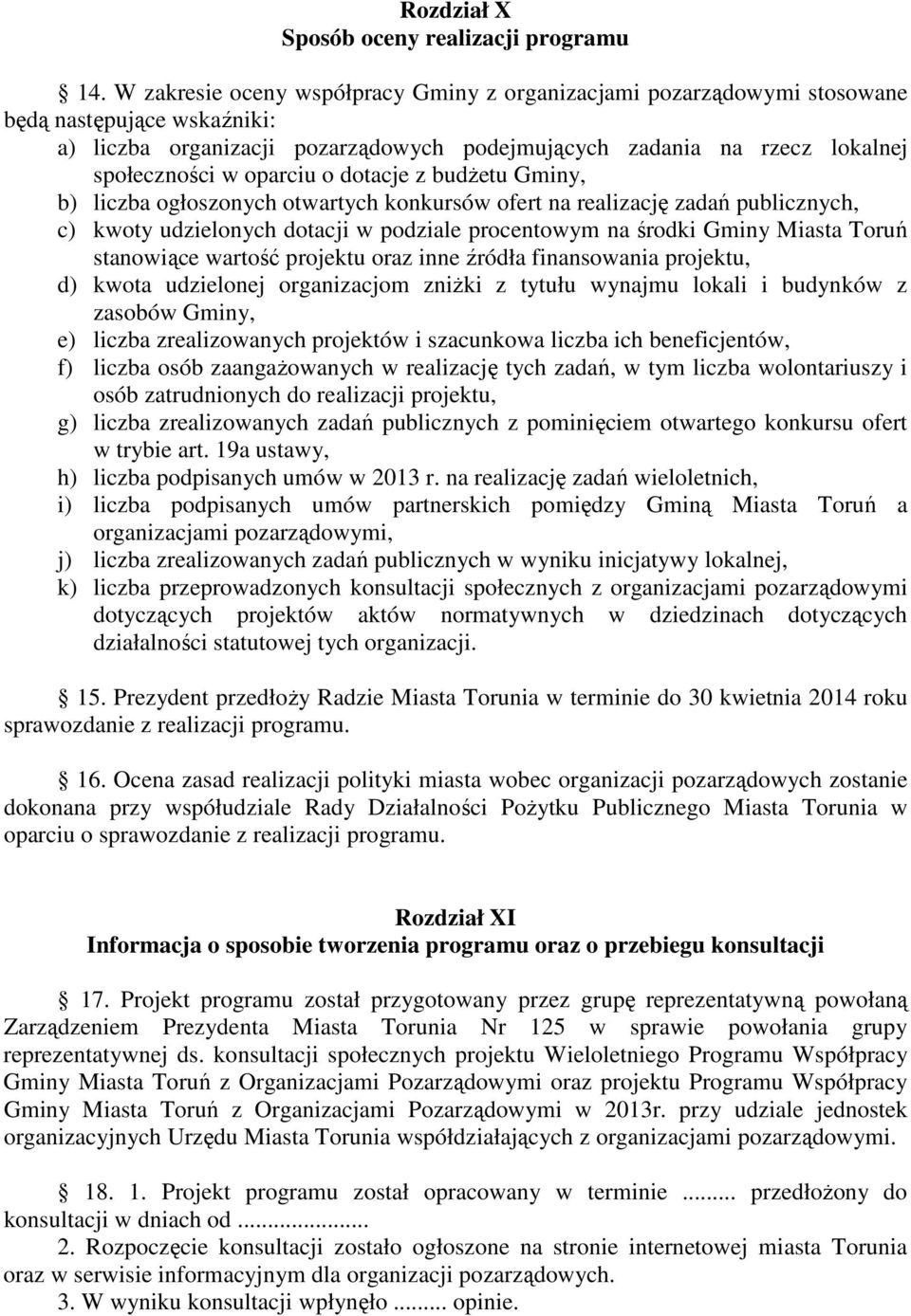 oparciu o dotacje z budżetu Gminy, b) liczba ogłoszonych otwartych konkursów ofert na realizację zadań publicznych, c) kwoty udzielonych dotacji w podziale procentowym na środki Gminy Miasta Toruń