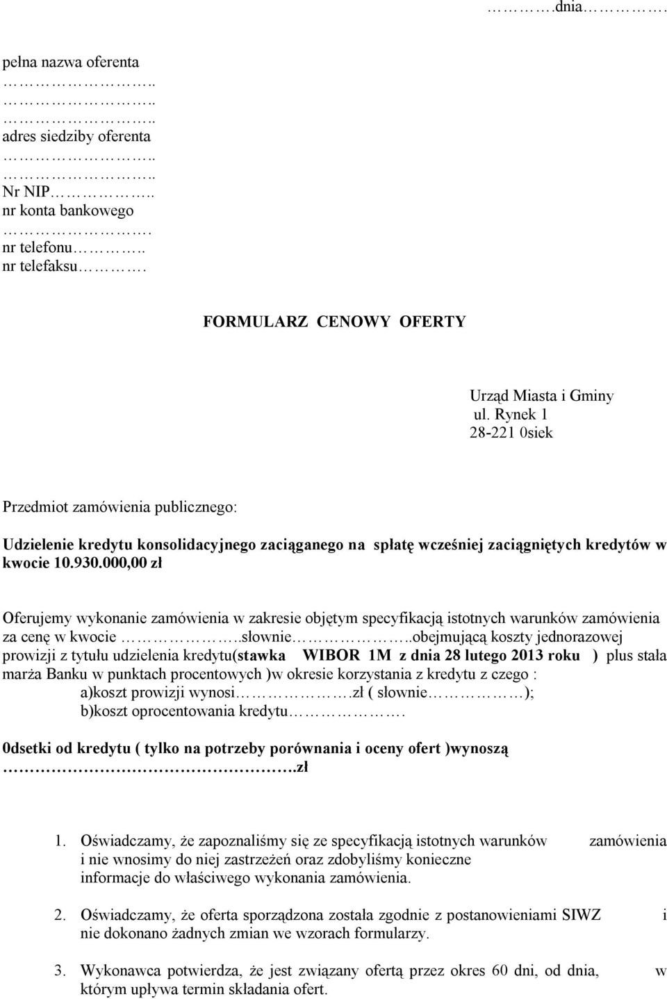 000,00 zł Oferujemy wykonanie zamówienia w zakresie objętym specyfikacją istotnych warunków zamówienia za cenę w kwocie..słownie.