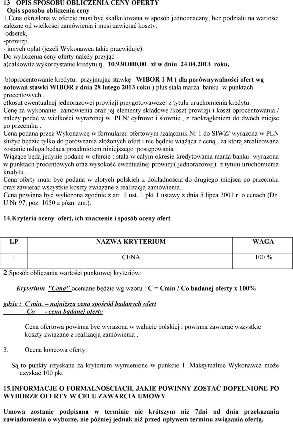 Wykonawca takie przewiduje) Do wyliczenia ceny oferty należy przyjąć : a)całkowite wykorzystanie kredytu tj. 10.930.000,00 zł w dniu 24.04.