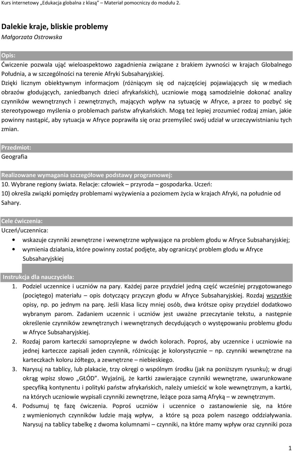 Dzięki licznym obiektywnym informacjom (różniącym się od najczęściej pojawiających się w mediach obrazów głodujących, zaniedbanych dzieci afrykańskich), uczniowie mogą samodzielnie dokonać analizy