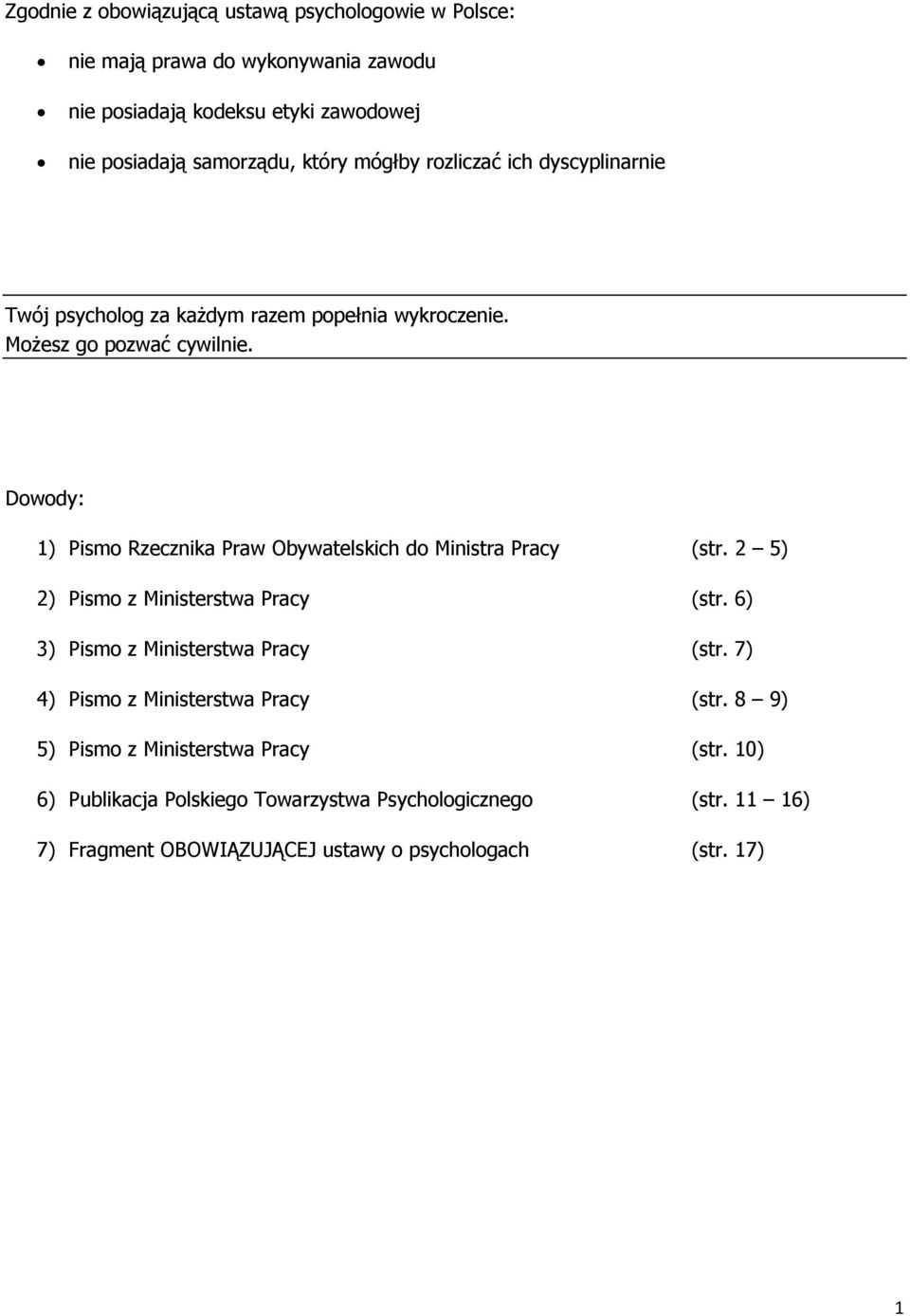 Dowody: 1) Pismo Rzecznika Praw Obywatelskich do Ministra Pracy (str. 2 5) 2) Pismo z Ministerstwa Pracy (str. 6) 3) Pismo z Ministerstwa Pracy (str.