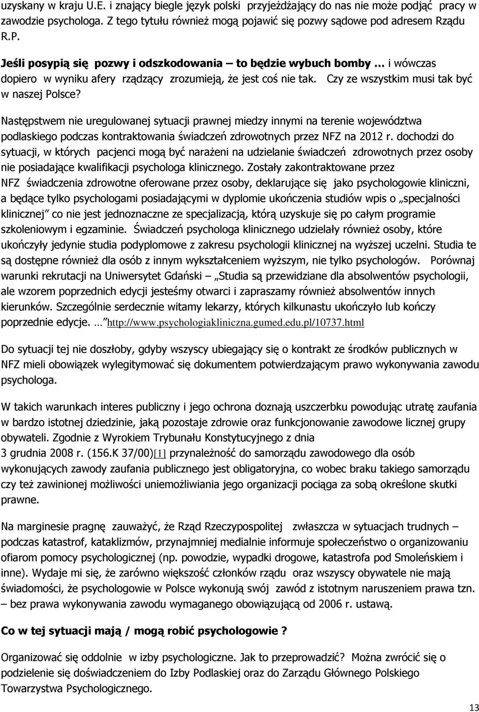 Następstwem nie uregulowanej sytuacji prawnej miedzy innymi na terenie województwa podlaskiego podczas kontraktowania świadczeń zdrowotnych przez NFZ na 2012 r.