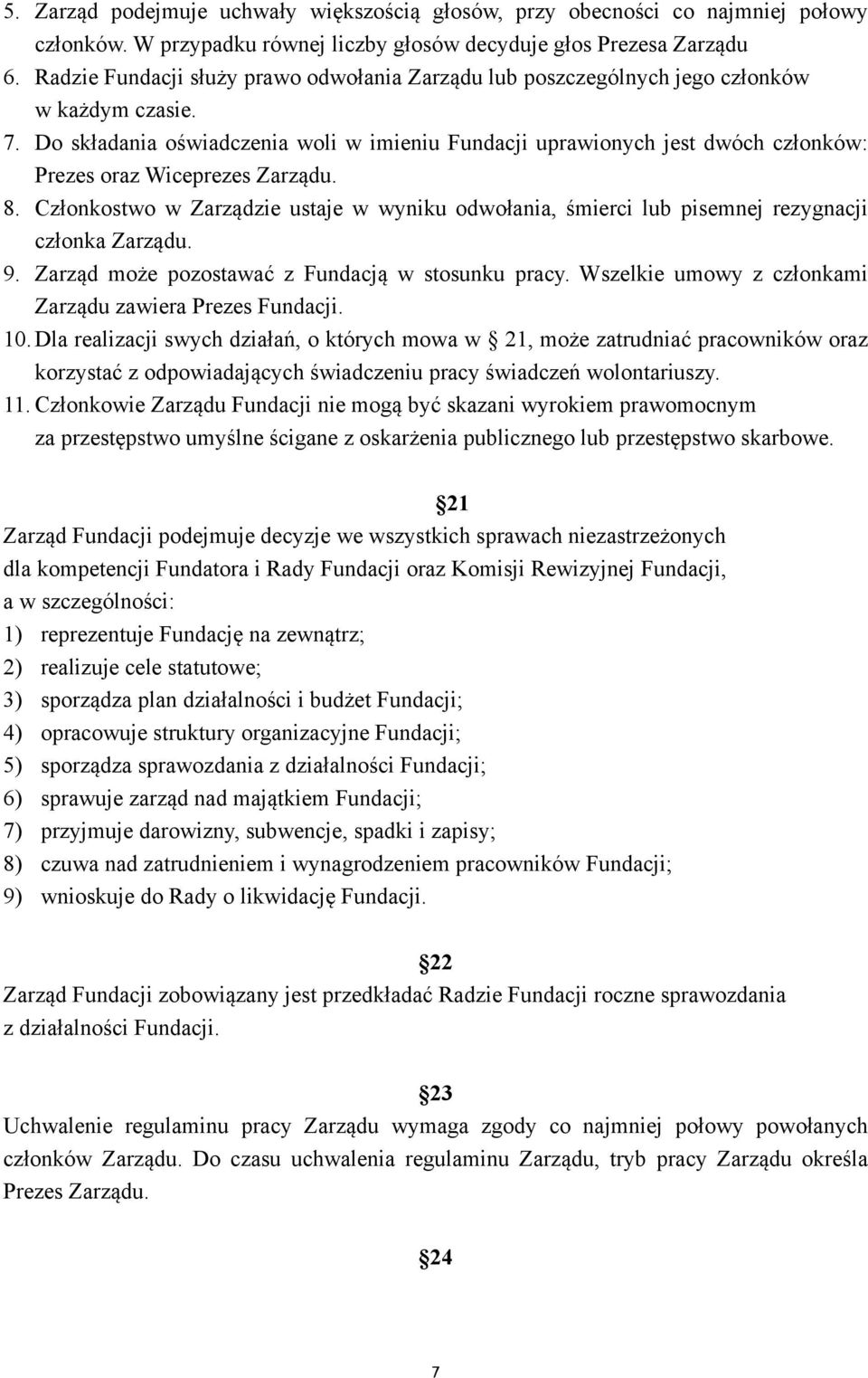 Do składania oświadczenia woli w imieniu Fundacji uprawionych jest dwóch członków: Prezes oraz Wiceprezes Zarządu. 8.