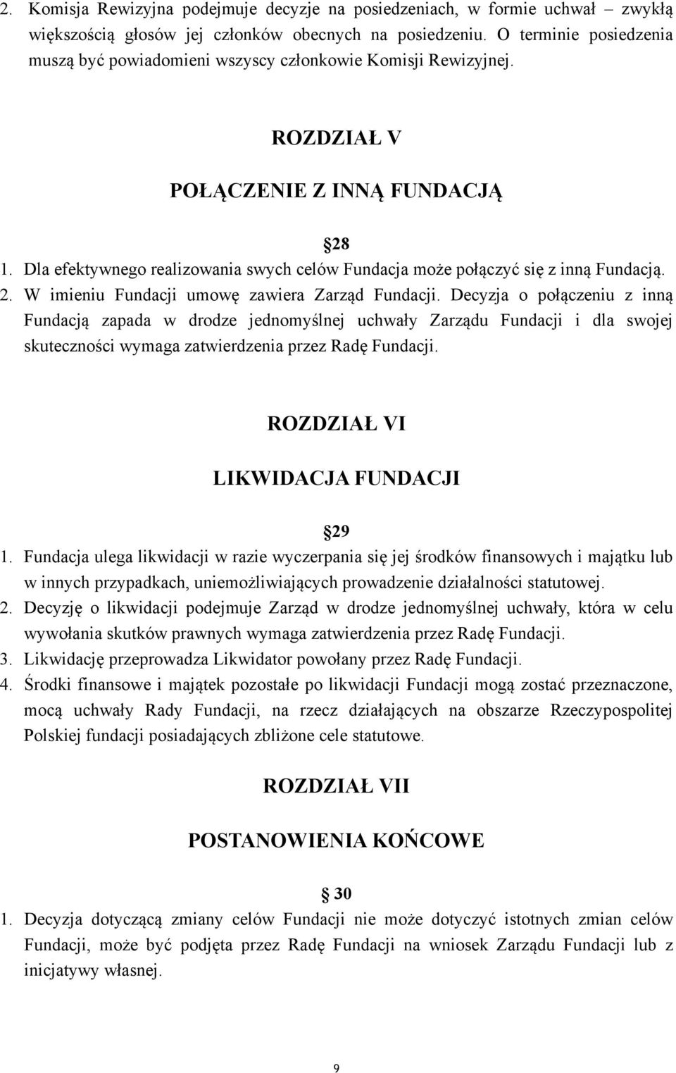 Dla efektywnego realizowania swych celów Fundacja może połączyć się z inną Fundacją. 2. W imieniu Fundacji umowę zawiera Zarząd Fundacji.