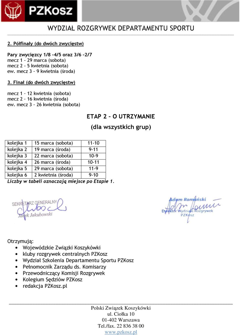 mecz 3 26 kwietnia (sobota) ETAP 2 O UTRZYMANIE (dla wszystkich grup) kolejka 1 15 marca (sobota) 11-10 kolejka 2 19 marca (środa) 9-11 kolejka 3 22 marca (sobota) 10-9 kolejka 4 26 marca (środa)