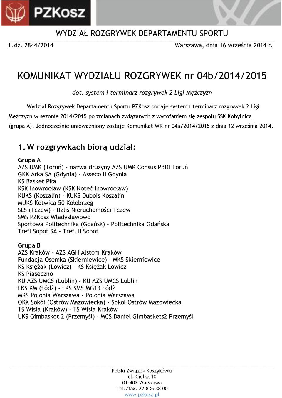 się zespołu SSK Kobylnica (grupa A). Jednocześnie unieważniony zostaje Komunikat WR nr 04a/2014/2015 z dnia 12