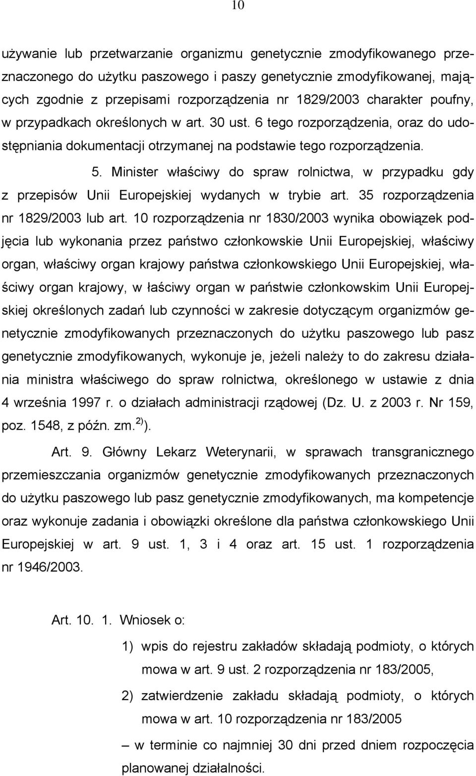 Minister właściwy do spraw rolnictwa, w przypadku gdy z przepisów Unii Europejskiej wydanych w trybie art. 35 rozporządzenia nr 1829/2003 lub art.