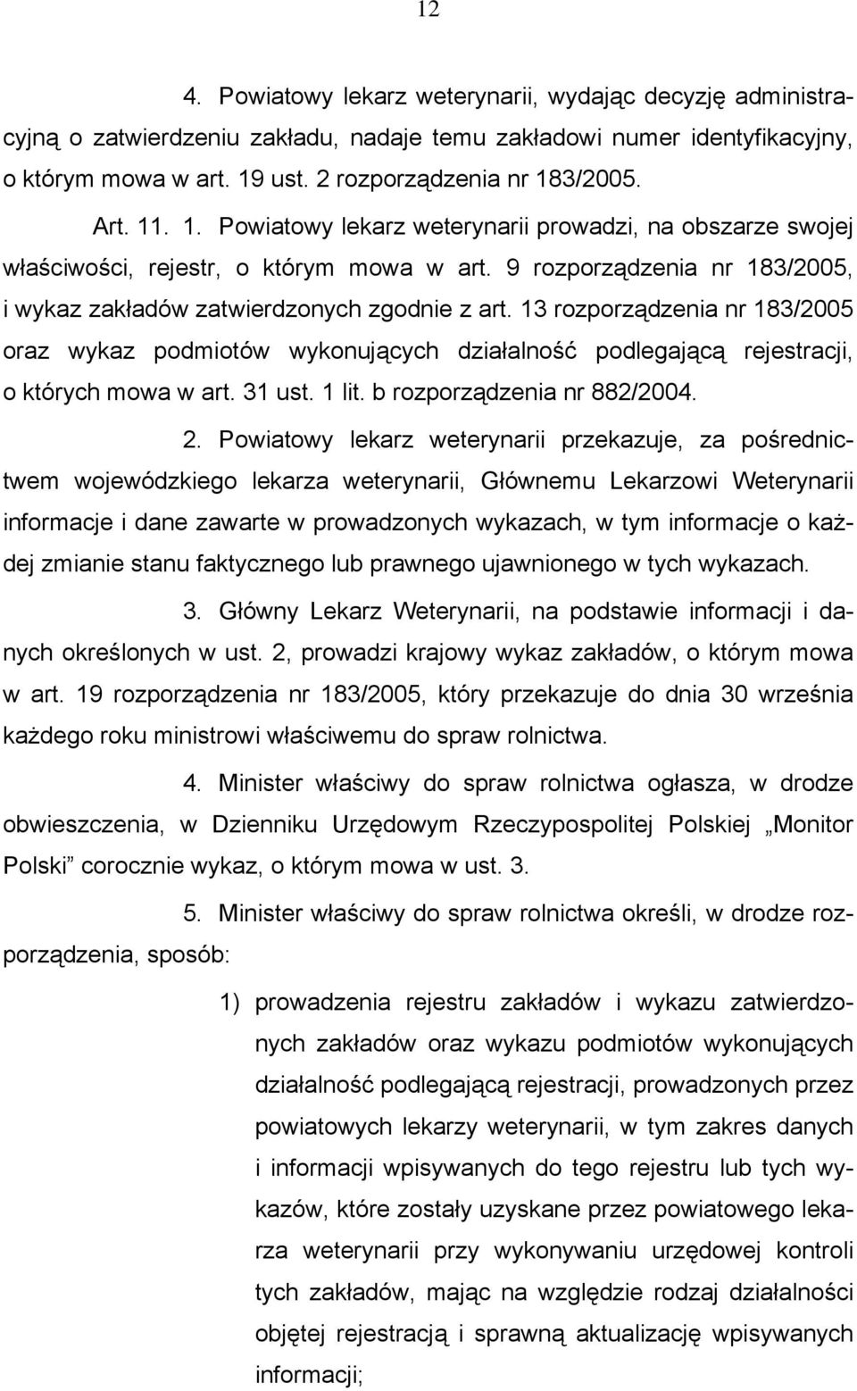 13 rozporządzenia nr 183/2005 oraz wykaz podmiotów wykonujących działalność podlegającą rejestracji, o których mowa w art. 31 ust. 1 lit. b rozporządzenia nr 882/2004. 2.