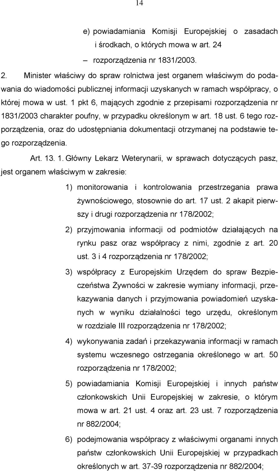 1 pkt 6, mających zgodnie z przepisami rozporządzenia nr 1831/2003 charakter poufny, w przypadku określonym w art. 18 ust.
