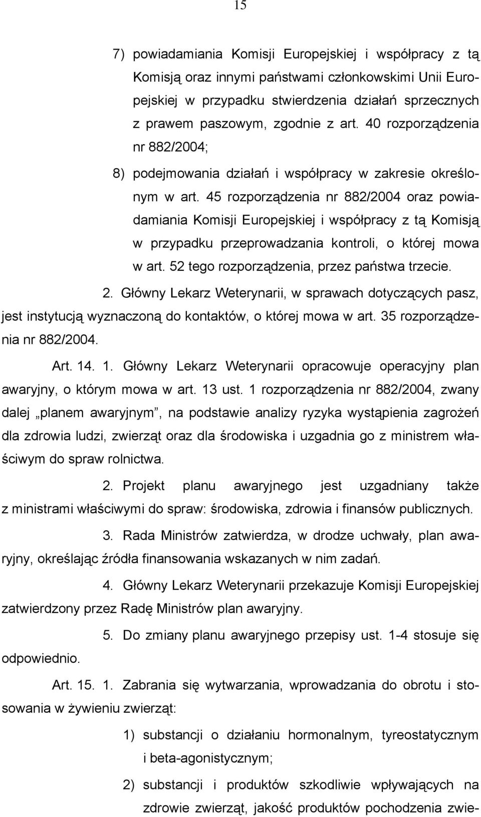 45 rozporządzenia nr 882/2004 oraz powiadamiania Komisji Europejskiej i współpracy z tą Komisją w przypadku przeprowadzania kontroli, o której mowa w art.