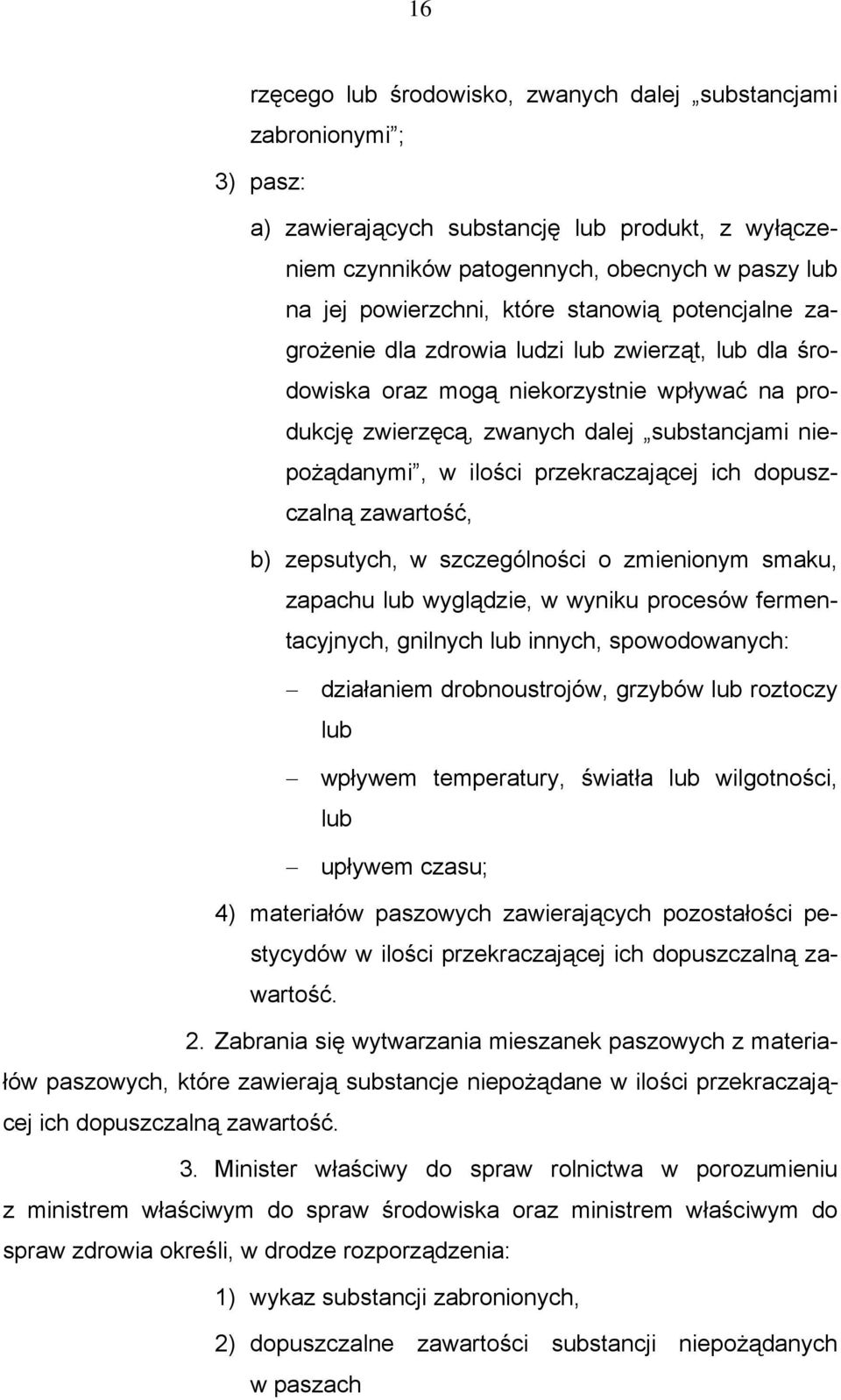 przekraczającej ich dopuszczalną zawartość, b) zepsutych, w szczególności o zmienionym smaku, zapachu lub wyglądzie, w wyniku procesów fermentacyjnych, gnilnych lub innych, spowodowanych: działaniem