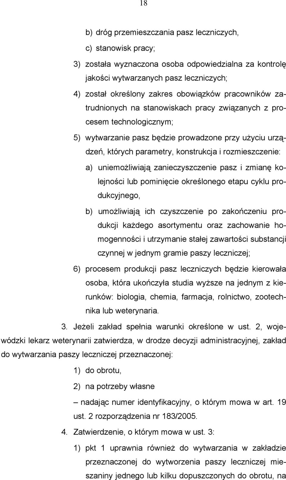 uniemożliwiają zanieczyszczenie pasz i zmianę kolejności lub pominięcie określonego etapu cyklu produkcyjnego, b) umożliwiają ich czyszczenie po zakończeniu produkcji każdego asortymentu oraz