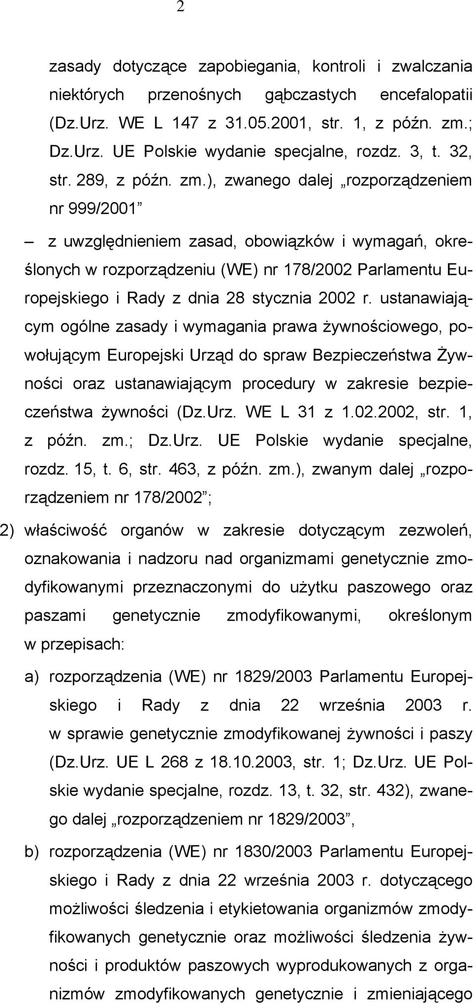 ), zwanego dalej rozporządzeniem nr 999/2001 z uwzględnieniem zasad, obowiązków i wymagań, określonych w rozporządzeniu (WE) nr 178/2002 Parlamentu Europejskiego i Rady z dnia 28 stycznia 2002 r.