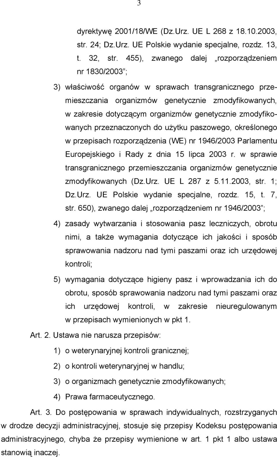 genetycznie zmodyfikowanych przeznaczonych do użytku paszowego, określonego w przepisach rozporządzenia (WE) nr 1946/2003 Parlamentu Europejskiego i Rady z dnia 15 lipca 2003 r.