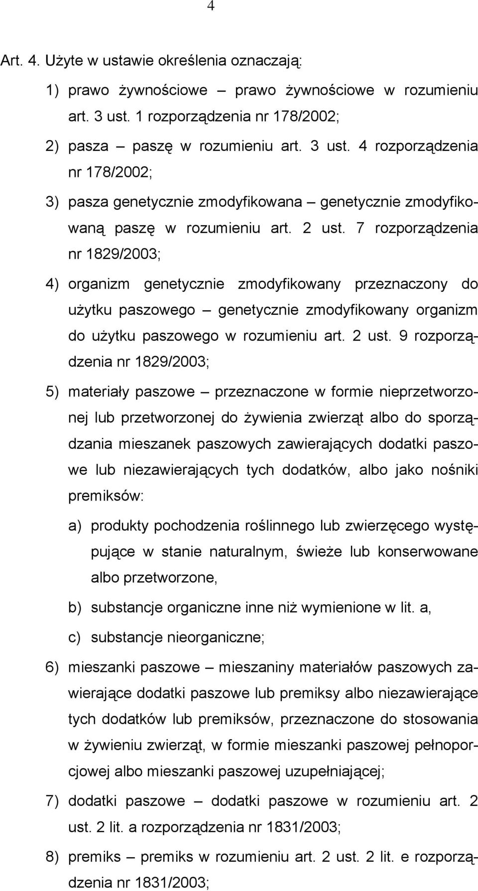 7 rozporządzenia nr 1829/2003; 4) organizm genetycznie zmodyfikowany przeznaczony do użytku paszowego genetycznie zmodyfikowany organizm do użytku paszowego w rozumieniu art. 2 ust.