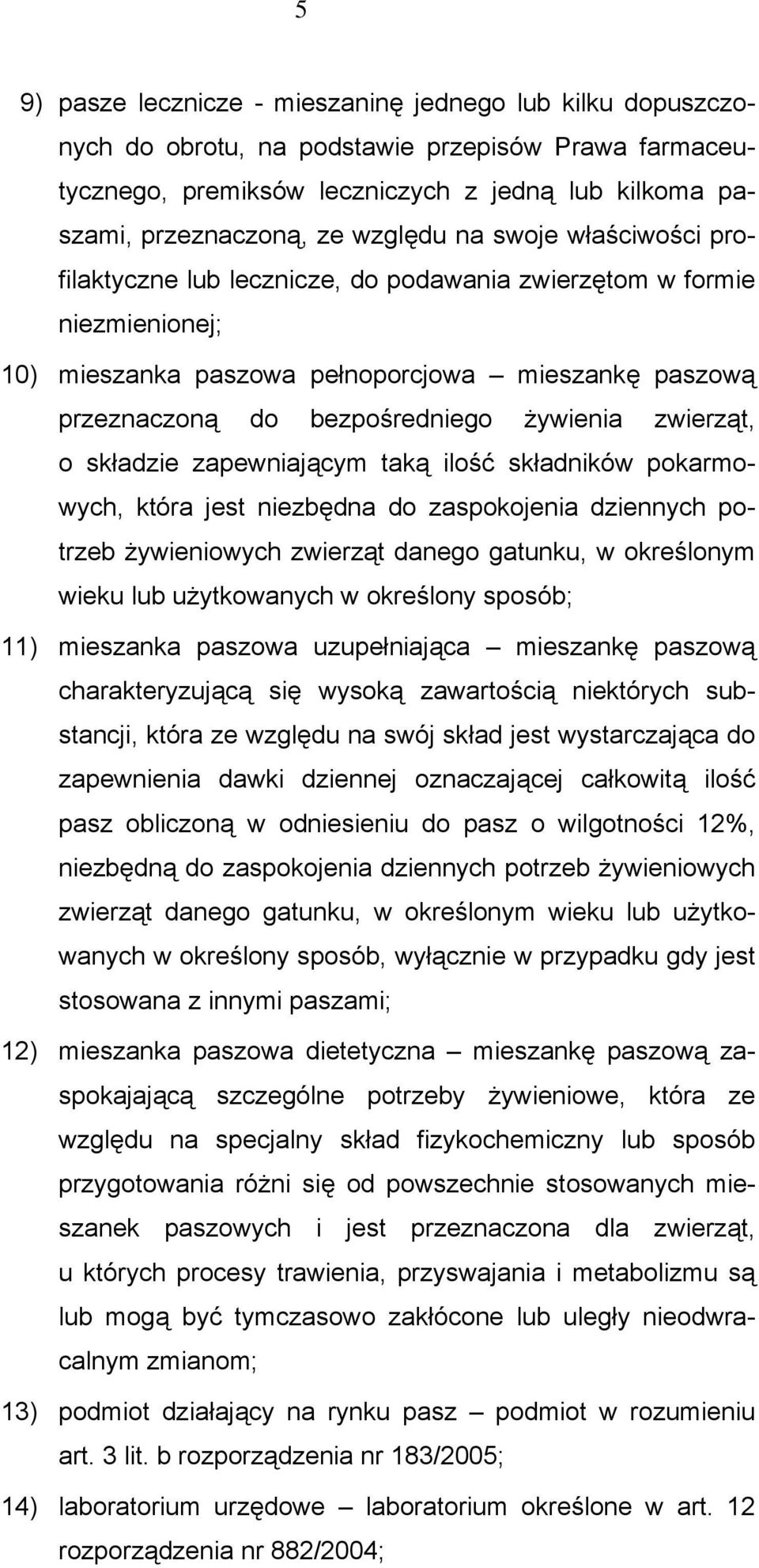 zwierząt, o składzie zapewniającym taką ilość składników pokarmowych, która jest niezbędna do zaspokojenia dziennych potrzeb żywieniowych zwierząt danego gatunku, w określonym wieku lub użytkowanych