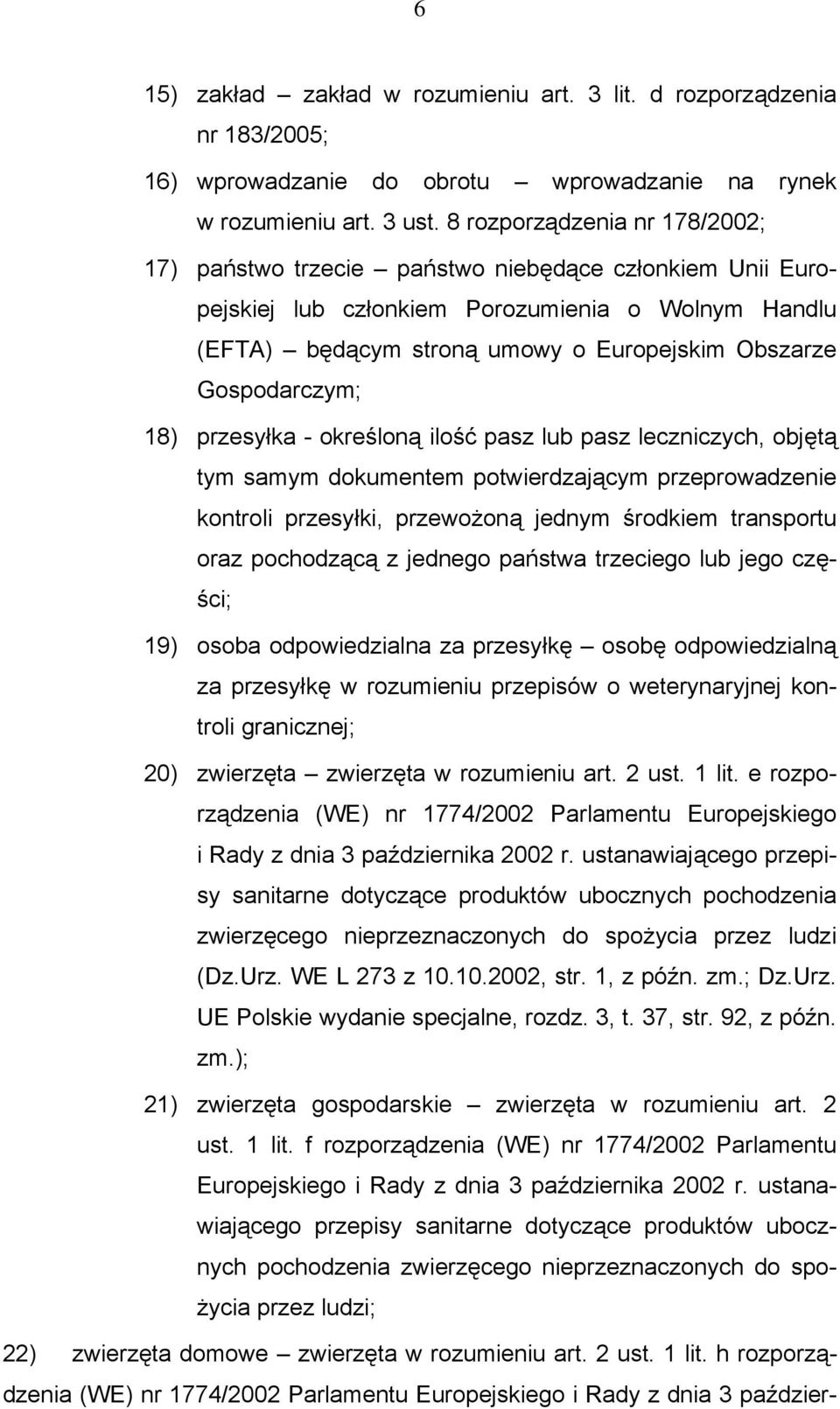 Gospodarczym; 18) przesyłka - określoną ilość pasz lub pasz leczniczych, objętą tym samym dokumentem potwierdzającym przeprowadzenie kontroli przesyłki, przewożoną jednym środkiem transportu oraz