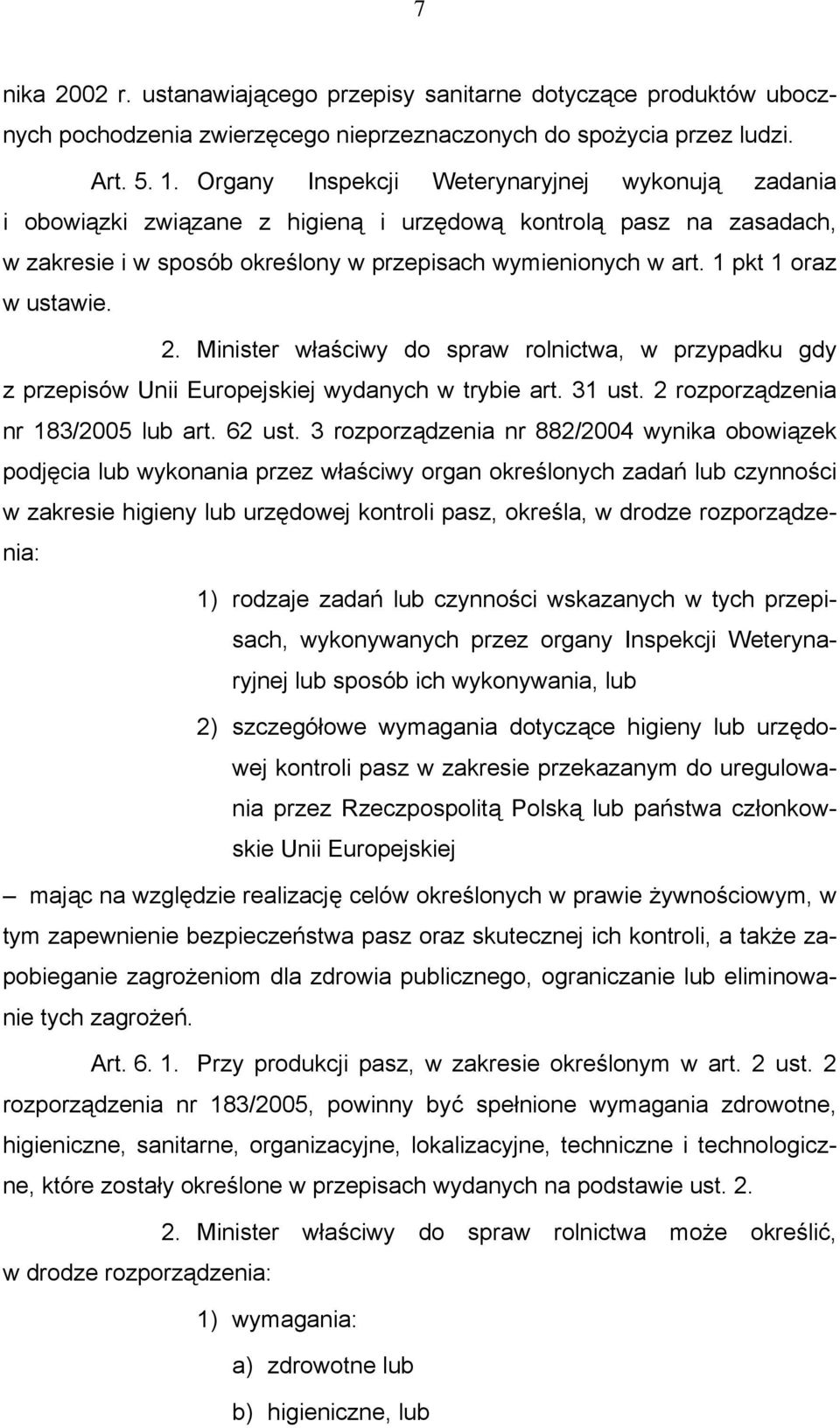 1 pkt 1 oraz w ustawie. 2. Minister właściwy do spraw rolnictwa, w przypadku gdy z przepisów Unii Europejskiej wydanych w trybie art. 31 ust. 2 rozporządzenia nr 183/2005 lub art. 62 ust.