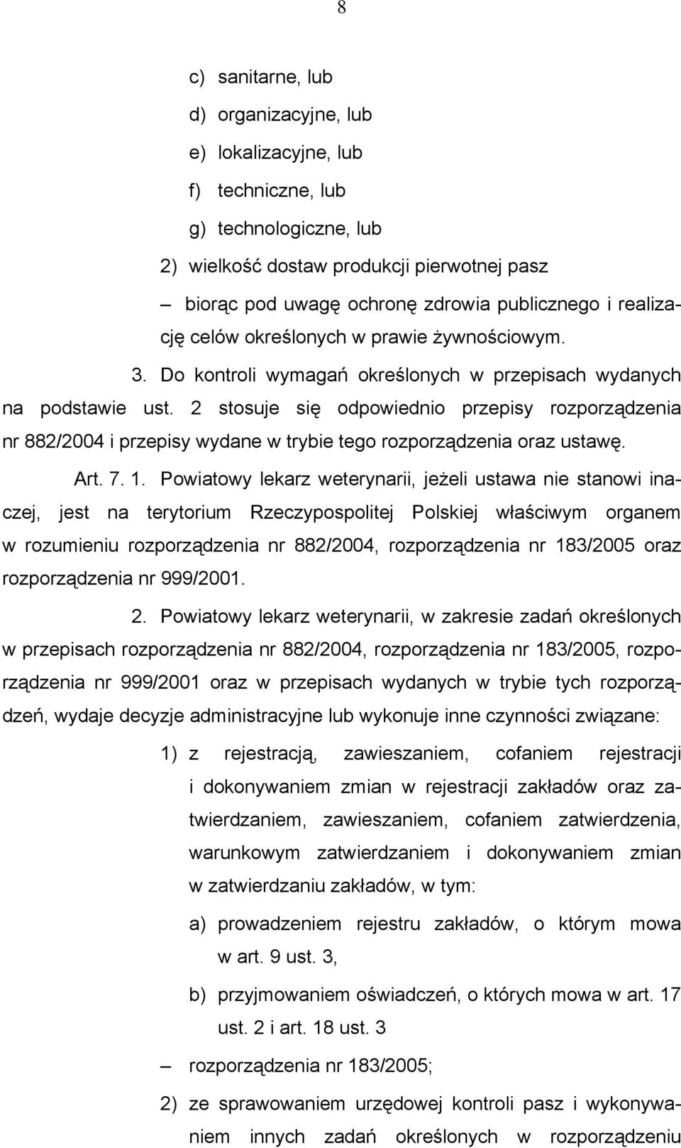 2 stosuje się odpowiednio przepisy rozporządzenia nr 882/2004 i przepisy wydane w trybie tego rozporządzenia oraz ustawę. Art. 7. 1.