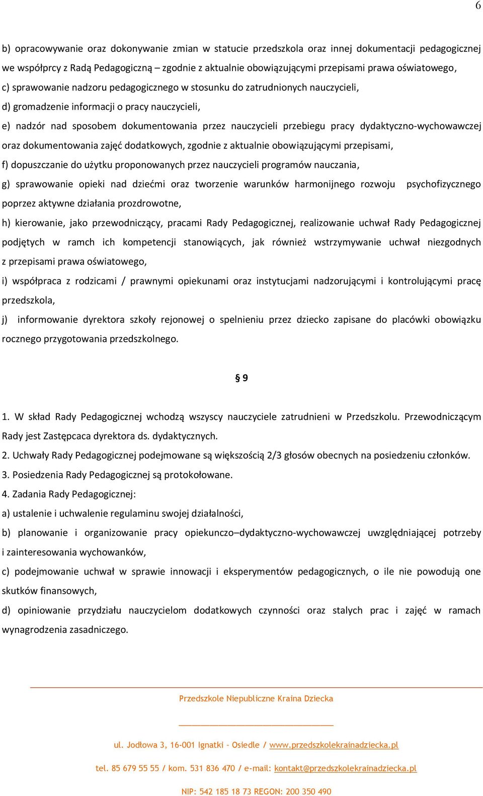 przebiegu pracy dydaktyczno-wychowawczej oraz dokumentowania zajęd dodatkowych, zgodnie z aktualnie obowiązującymi przepisami, f) dopuszczanie do użytku proponowanych przez nauczycieli programów