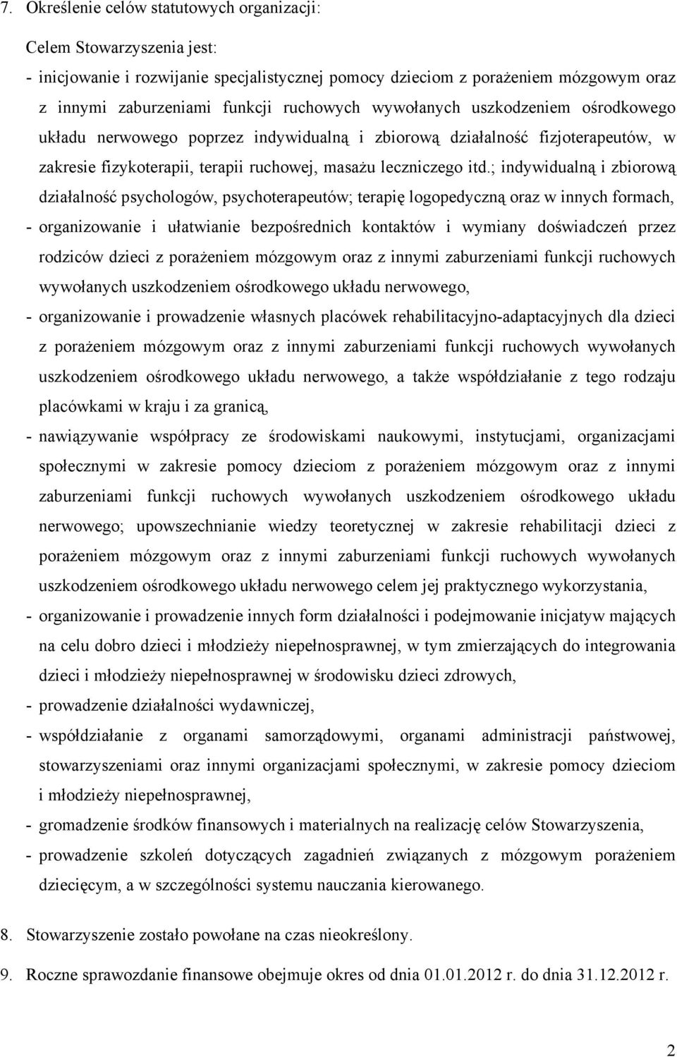; indywidualną i zbiorową działalność psychologów, psychoterapeutów; terapię logopedyczną oraz w innych formach, organizowanie i ułatwianie bezpośrednich kontaktów i wymiany doświadczeń przez