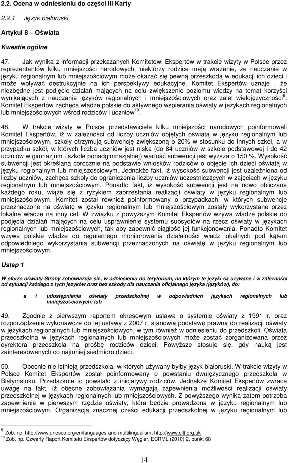 regionalnym lub mniejszościowym może okazać się pewną przeszkodą w edukacji ich dzieci i może wpływać destrukcyjnie na ich perspektywy edukacyjne.