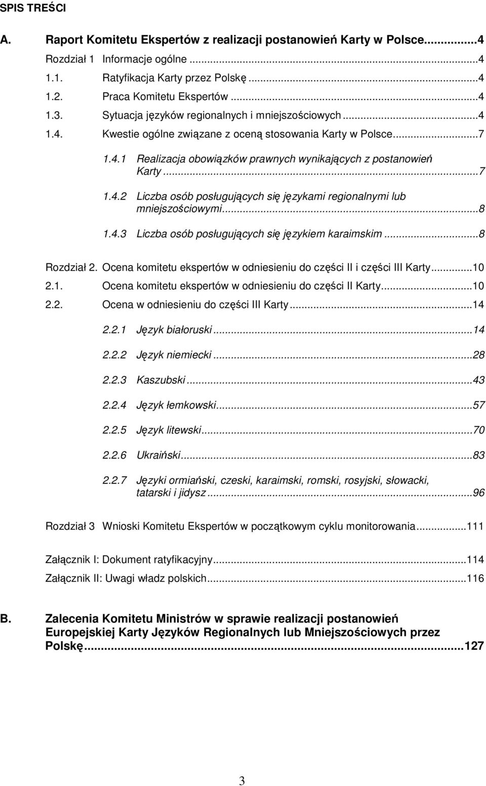 ..8 1.4.3 Liczba osób posługujących się językiem karaimskim...8 Rozdział 2. Ocena komitetu ekspertów w odniesieniu do części II i części III Karty...10 2.1. Ocena komitetu ekspertów w odniesieniu do części II Karty.