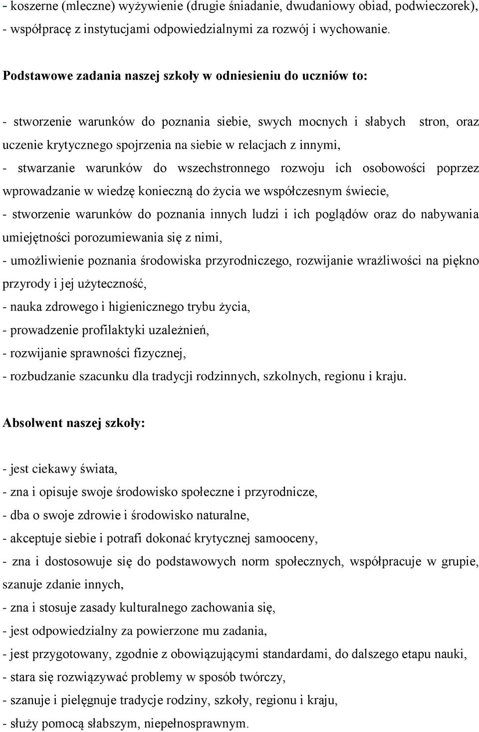 innymi, - stwarzanie warunków do wszechstronnego rozwoju ich osobowości poprzez wprowadzanie w wiedzę konieczną do życia we współczesnym świecie, - stworzenie warunków do poznania innych ludzi i ich
