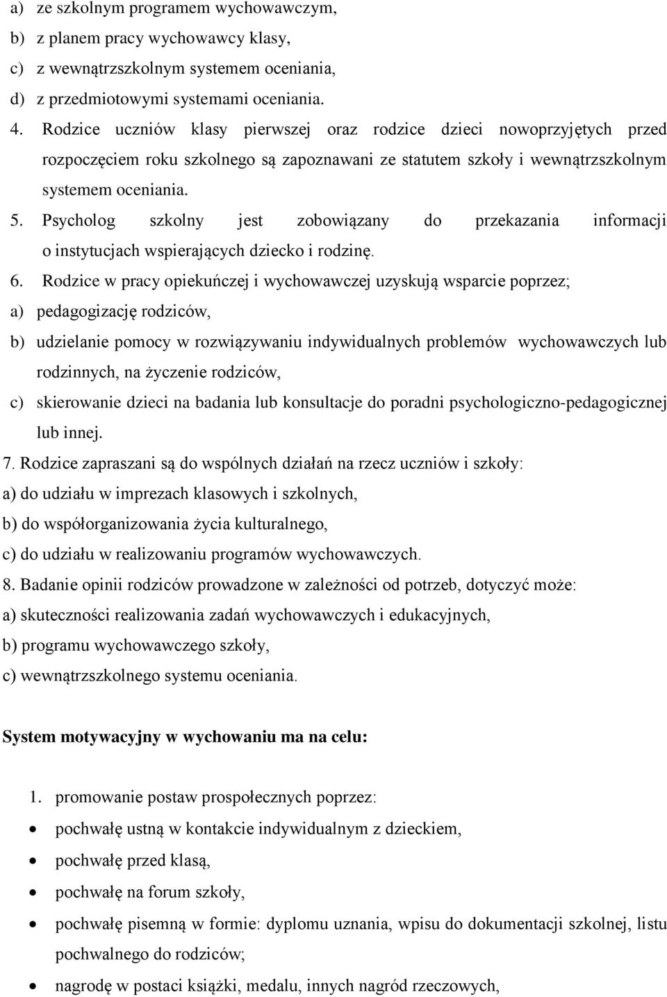 Psycholog szkolny jest zobowiązany do przekazania informacji o instytucjach wspierających dziecko i rodzinę. 6.