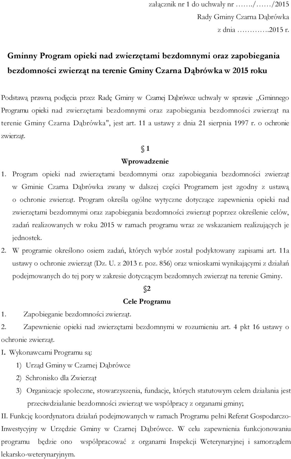 uchwały w sprawie Gminnego Programu opieki nad zwierzętami bezdomnymi oraz zapobiegania bezdomności zwierząt na terenie Gminy Czarna Dąbrówka", jest art. 11 a ustawy z dnia 21 sierpnia 1997 r.