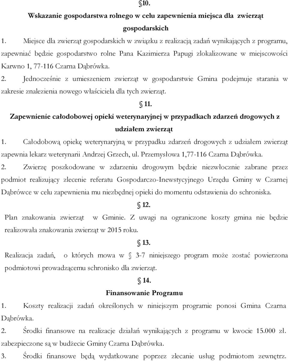 Czarna Dąbrówka. 2. Jednocześnie z umieszeniem zwierząt w gospodarstwie Gmina podejmuje starania w zakresie znalezienia nowego właściciela dla tych zwierząt. 11.