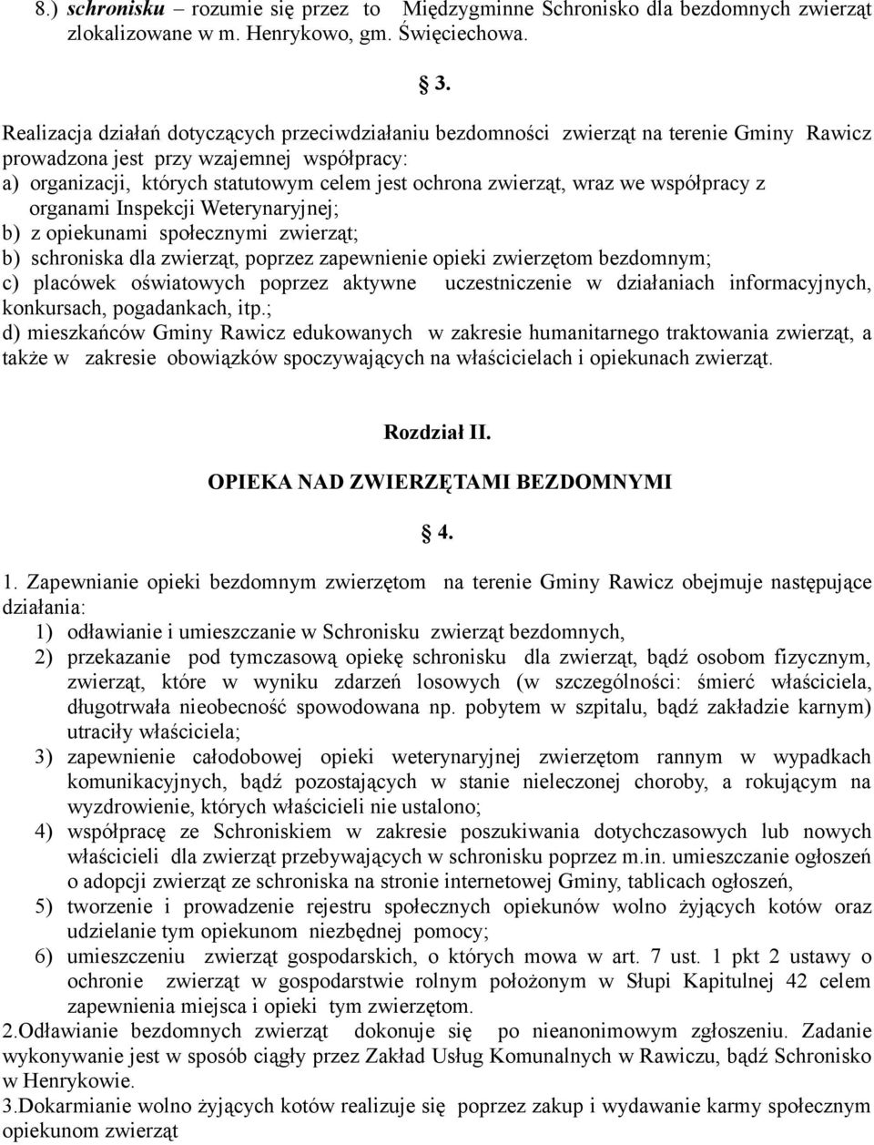 wraz we współpracy z organami Inspekcji Weterynaryjnej; b) z opiekunami społecznymi zwierząt; b) schroniska dla zwierząt, poprzez zapewnienie opieki zwierzętom bezdomnym; c) placówek oświatowych