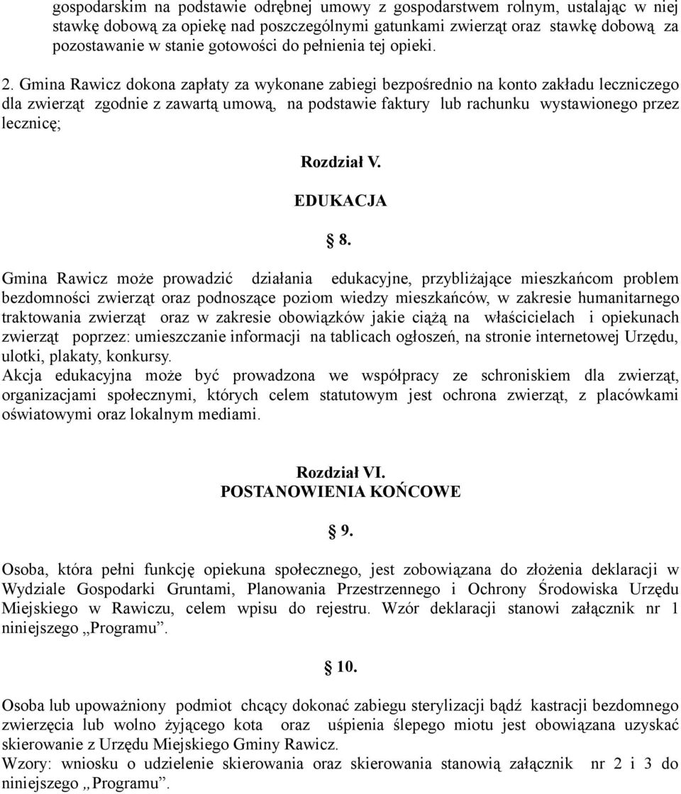 Gmina Rawicz dokona zapłaty za wykonane zabiegi bezpośrednio na konto zakładu leczniczego dla zwierząt zgodnie z zawartą umową, na podstawie faktury lub rachunku wystawionego przez lecznicę; Rozdział