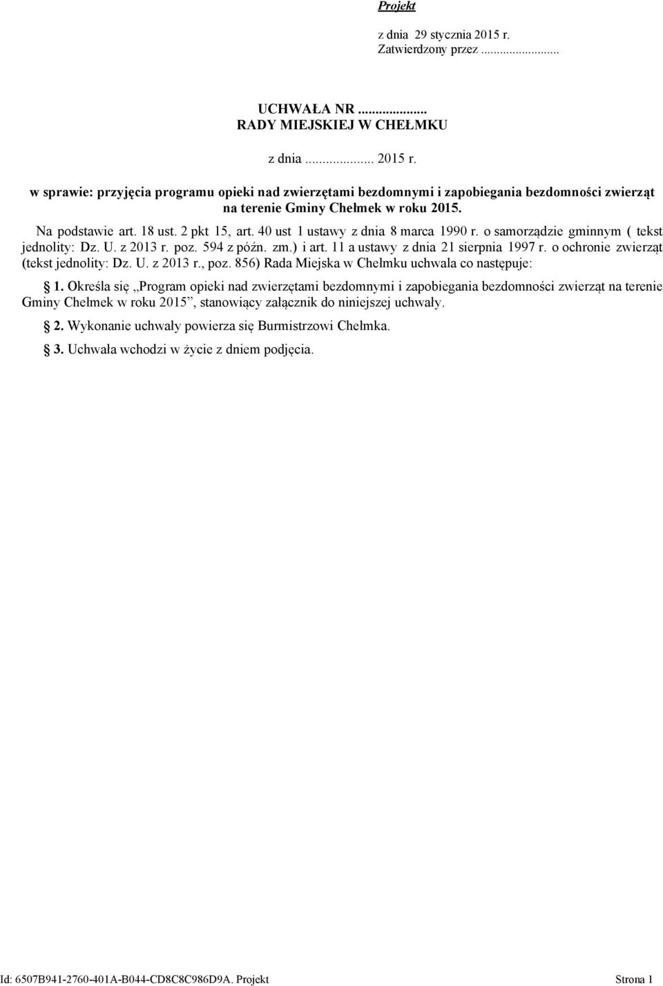 11 a ustawy z dnia 21 sierpnia 1997 r. o ochronie zwierząt (tekst jednolity: Dz. U. z 2013 r., poz. 856) Rada Miejska w Chełmku uchwala co następuje: 1.