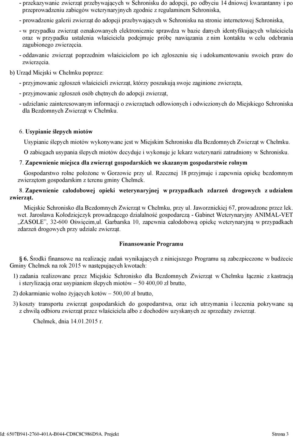 oraz w przypadku ustalenia właściciela podejmuje próbę nawiązania z nim kontaktu w celu odebrania zagubionego zwierzęcia.