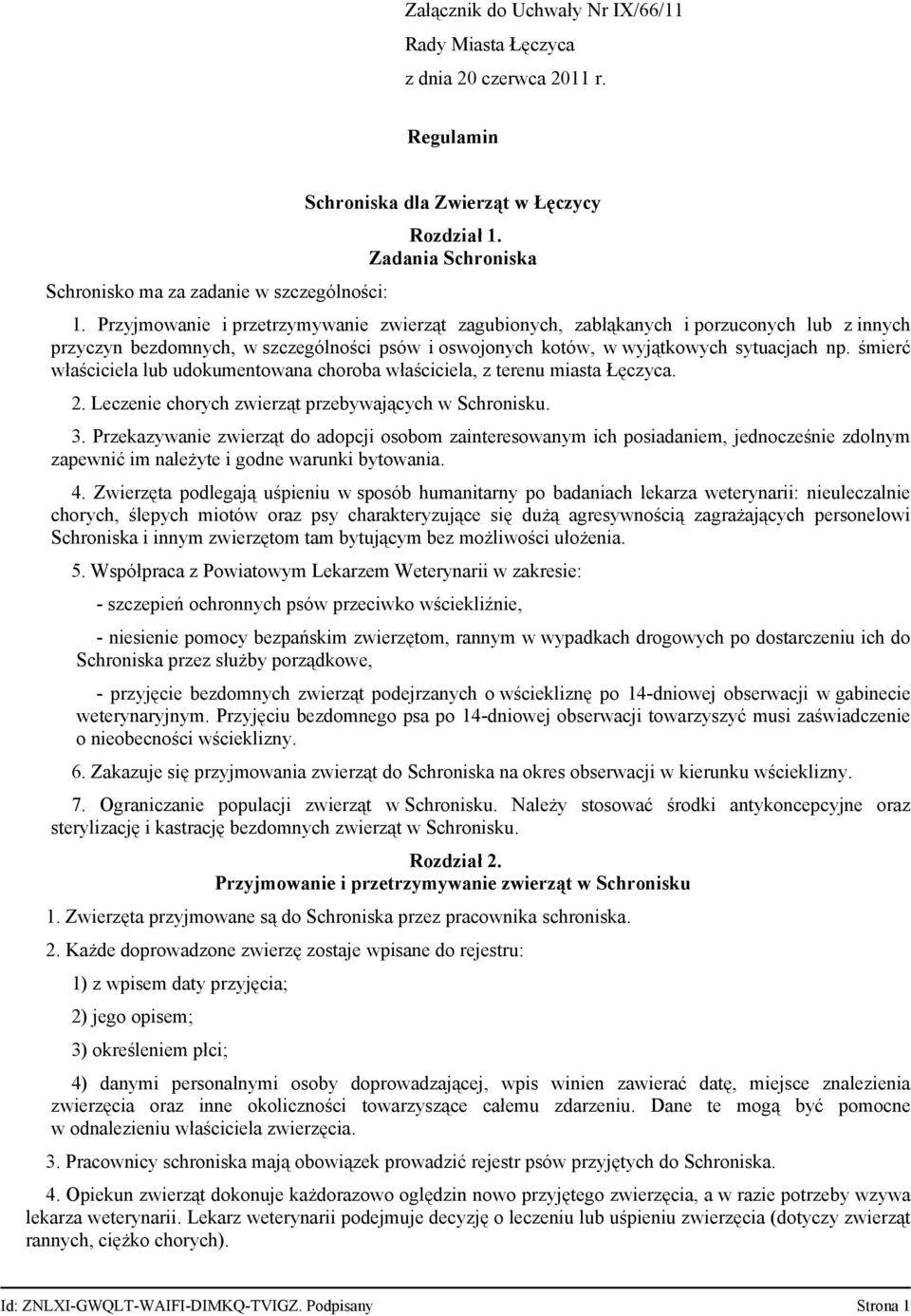 śmierć właściciela lub udokumentowana choroba właściciela, z terenu miasta Łęczyca. 2. Leczenie chorych zwierząt przebywających w Schronisku. 3.
