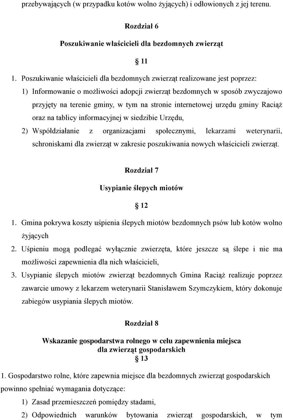 internetowej urzędu gminy Raciąż oraz na tablicy informacyjnej w siedzibie Urzędu, 2) Współdziałanie z organizacjami społecznymi, lekarzami weterynarii, schroniskami dla zwierząt w zakresie