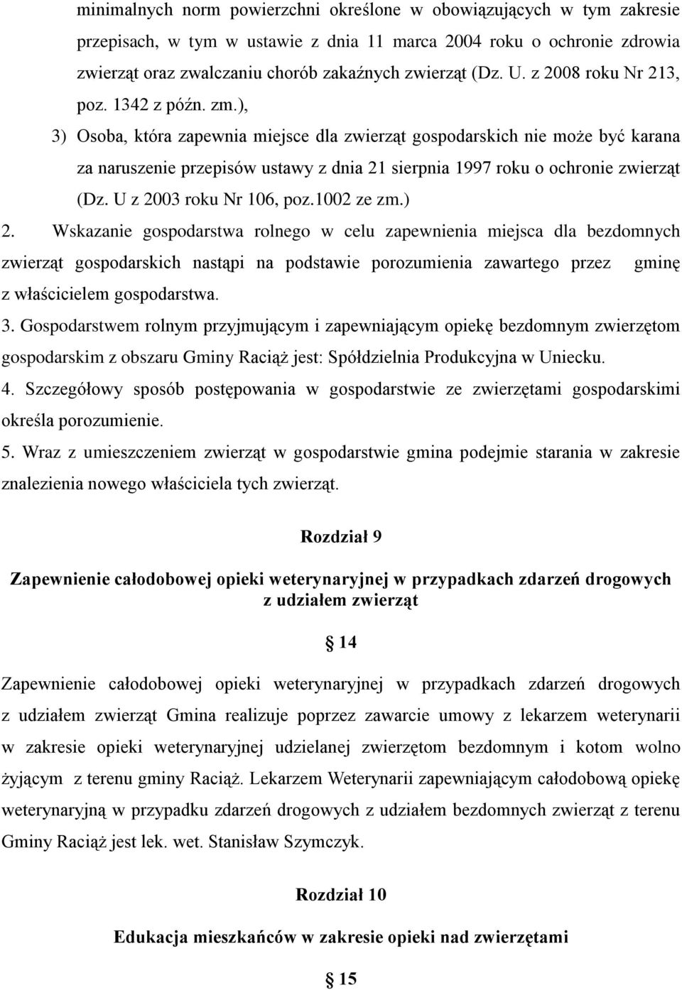 ), 3) Osoba, która zapewnia miejsce dla zwierząt gospodarskich nie może być karana za naruszenie przepisów ustawy z dnia 21 sierpnia 1997 roku o ochronie zwierząt (Dz. U z 2003 roku Nr 106, poz.