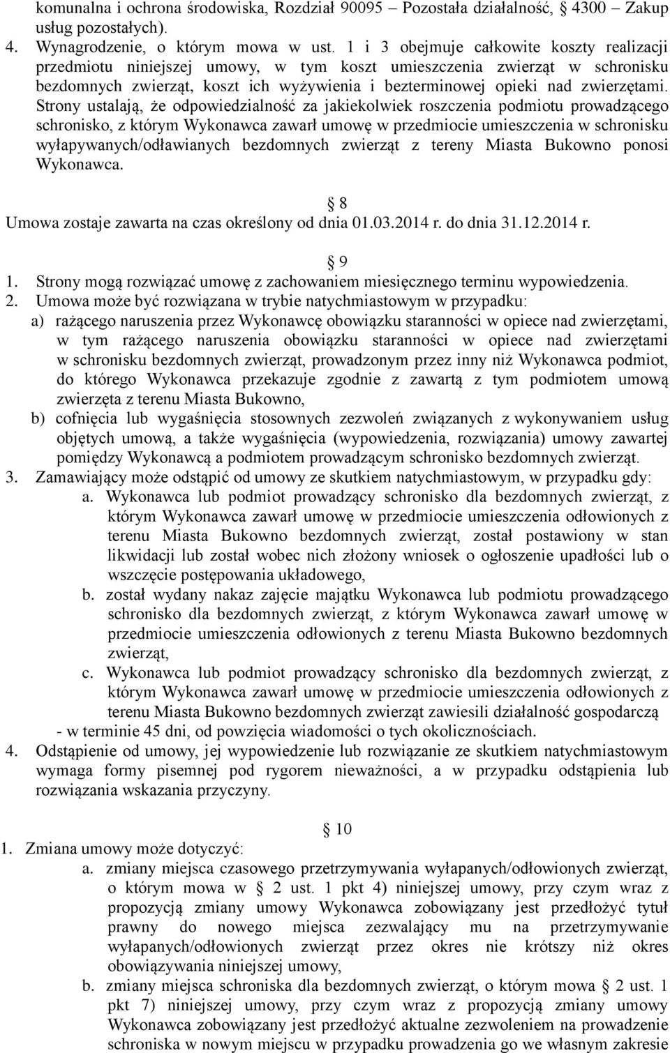 Strony ustalają, że odpowiedzialność za jakiekolwiek roszczenia podmiotu prowadzącego schronisko, z którym Wykonawca zawarł umowę w przedmiocie umieszczenia w schronisku wyłapywanych/odławianych