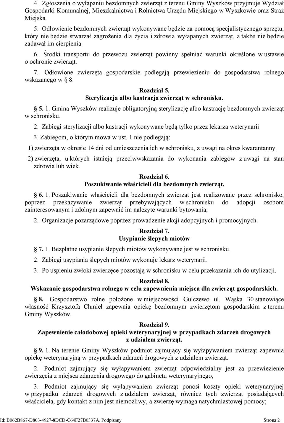 cierpienia. 6. Środki transportu do przewozu zwierząt powinny spełniać warunki określone w ustawie o ochronie zwierząt. 7.