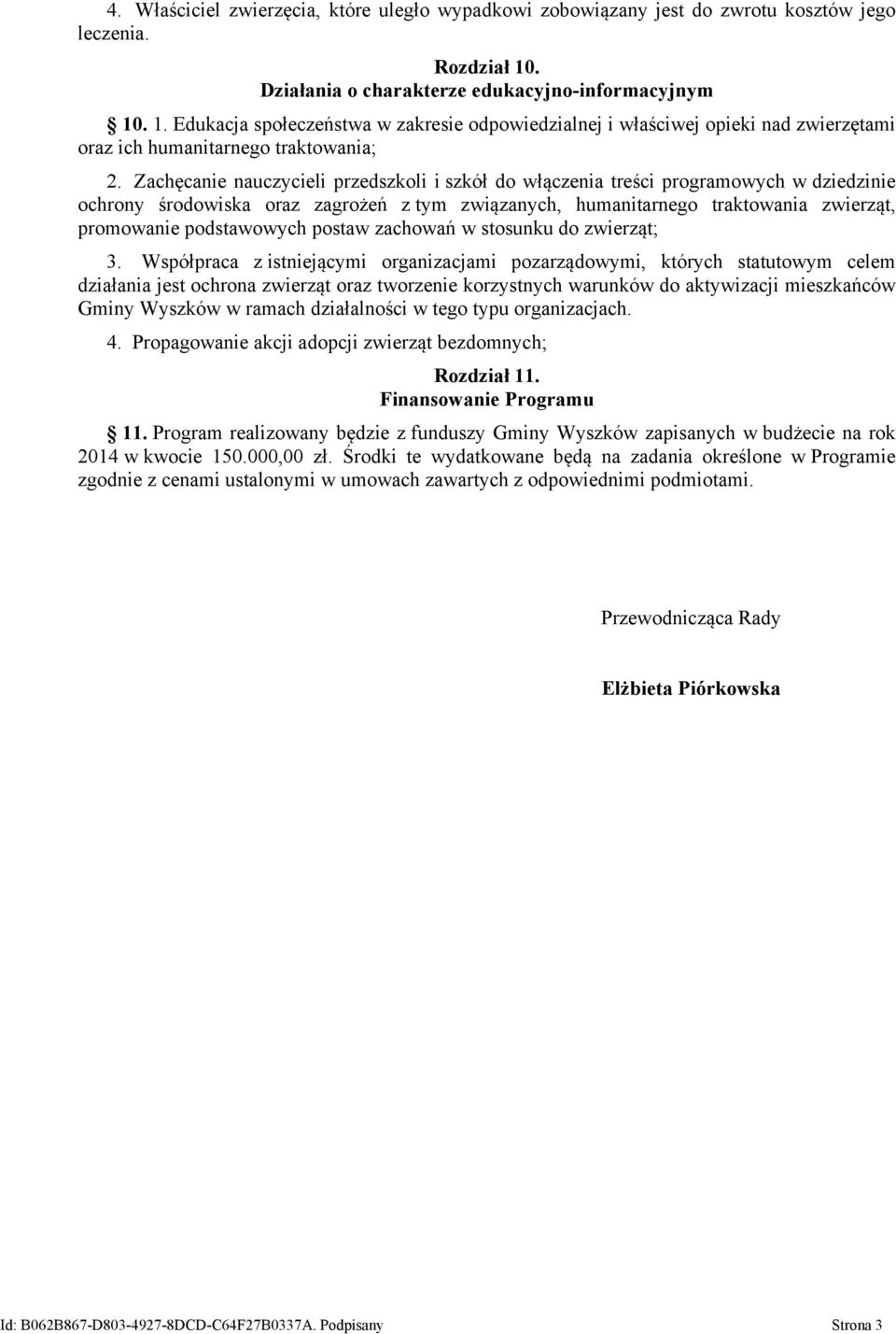 Zachęcanie nauczycieli przedszkoli i szkół do włączenia treści programowych w dziedzinie ochrony środowiska oraz zagrożeń z tym związanych, humanitarnego traktowania zwierząt, promowanie podstawowych