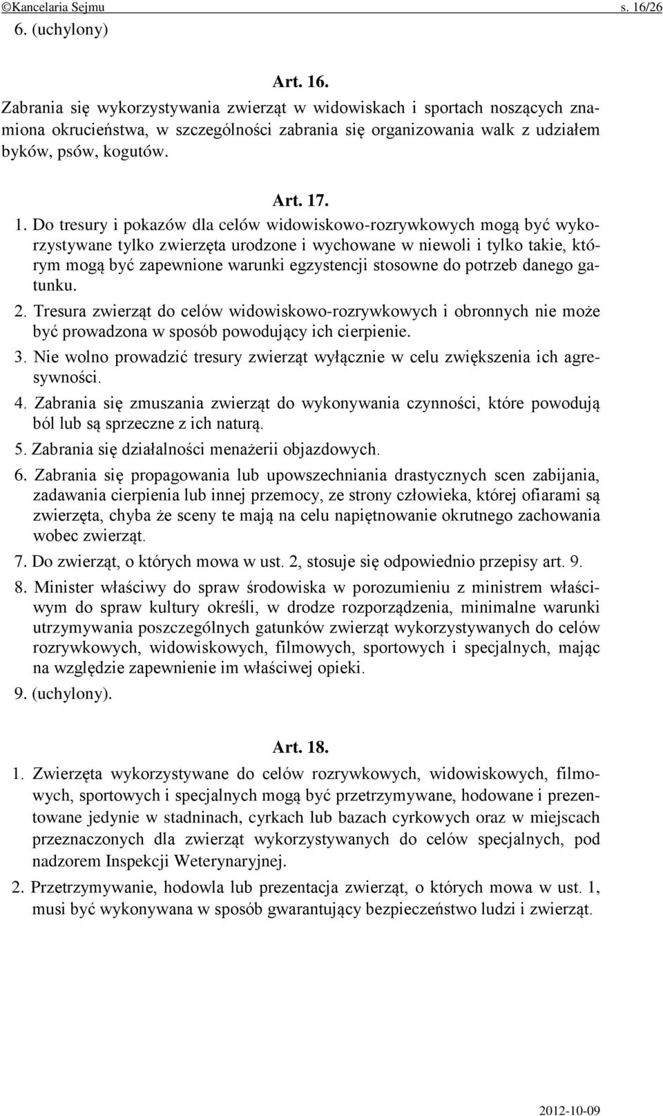 . 1. Do tresury i pokazów dla celów widowiskowo-rozrywkowych mogą być wykorzystywane tylko zwierzęta urodzone i wychowane w niewoli i tylko takie, którym mogą być zapewnione warunki egzystencji