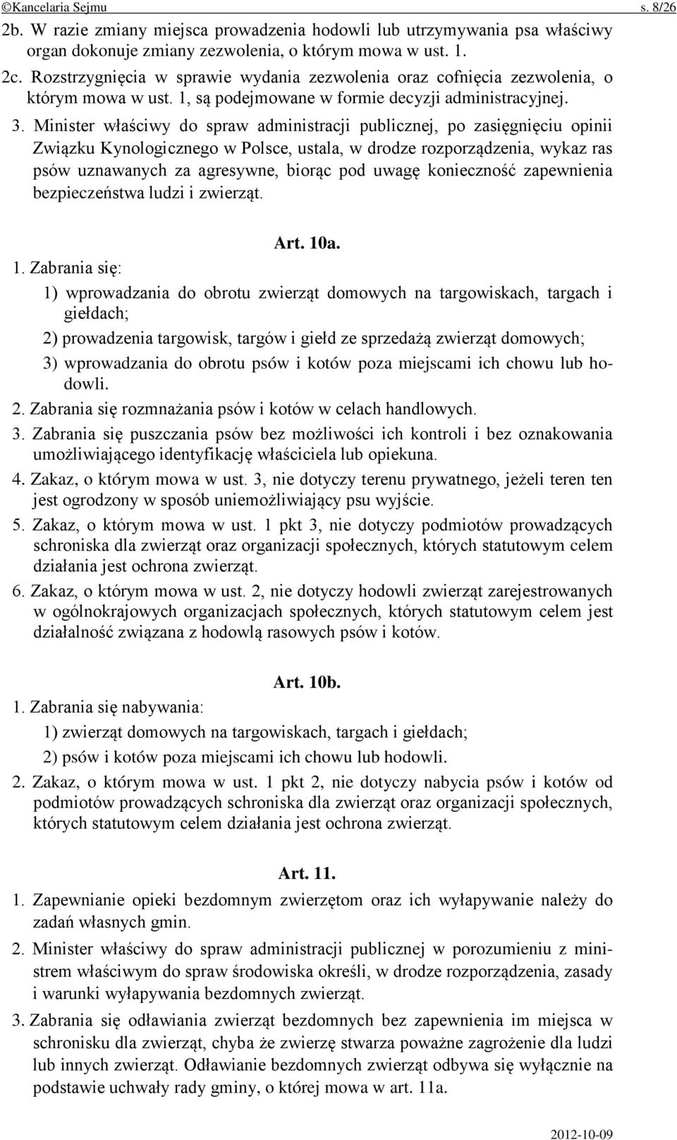 Minister właściwy do spraw administracji publicznej, po zasięgnięciu opinii Związku Kynologicznego w Polsce, ustala, w drodze rozporządzenia, wykaz ras psów uznawanych za agresywne, biorąc pod uwagę