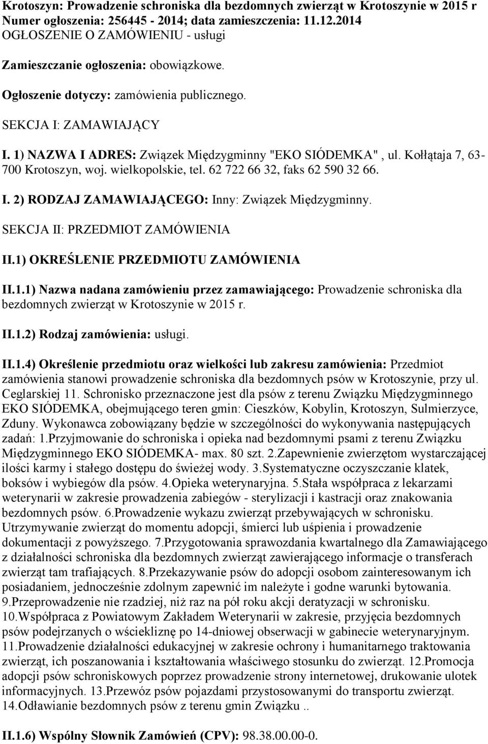 1) NAZWA I ADRES: Związek Międzygminny "EKO SIÓDEMKA", ul. Kołłątaja 7, 63-700 Krotoszyn, woj. wielkopolskie, tel. 62 722 66 32, faks 62 590 32 66. I. 2) RODZAJ ZAMAWIAJĄCEGO: Inny: Związek Międzygminny.