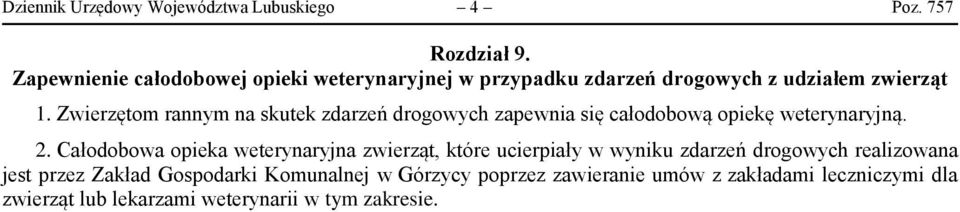 Zwierzętom rannym na skutek zdarzeń drogowych zapewnia się całodobową opiekę weterynaryjną. 2.